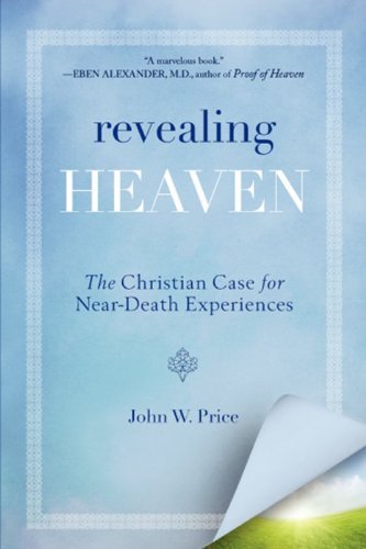 John W. Price/Revealing Heaven@ The Eyewitness Accounts That Changed How a Pastor
